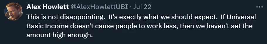 This is not disappointing.  It’s exactly what we should expect.  If Universal Basic Income doesn’t cause people to work less, then we haven’t set the amount high enough.